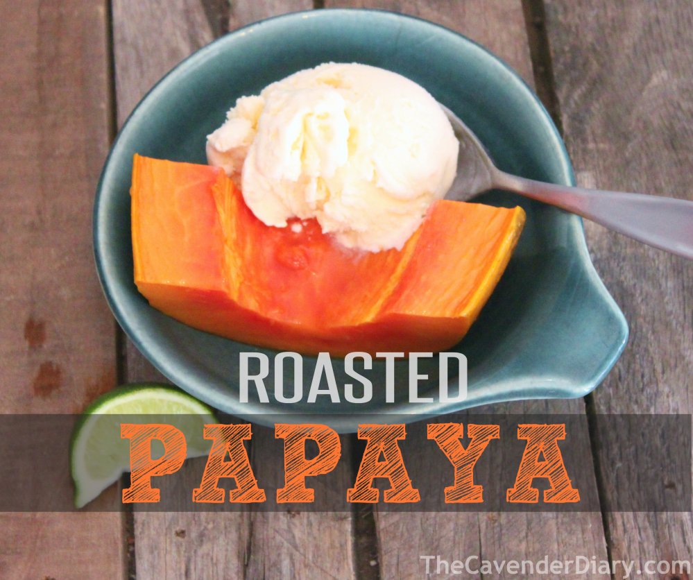 Roasted Papaya from the Cavender Diary Boys